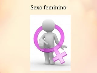 Sexo feminino
 