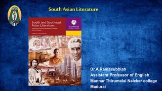Dr.A.Ramasubbiah
Assistant Professor of English
Mannar Thirumalai Naicker college
Madurai
SouthAsianLiterature
 