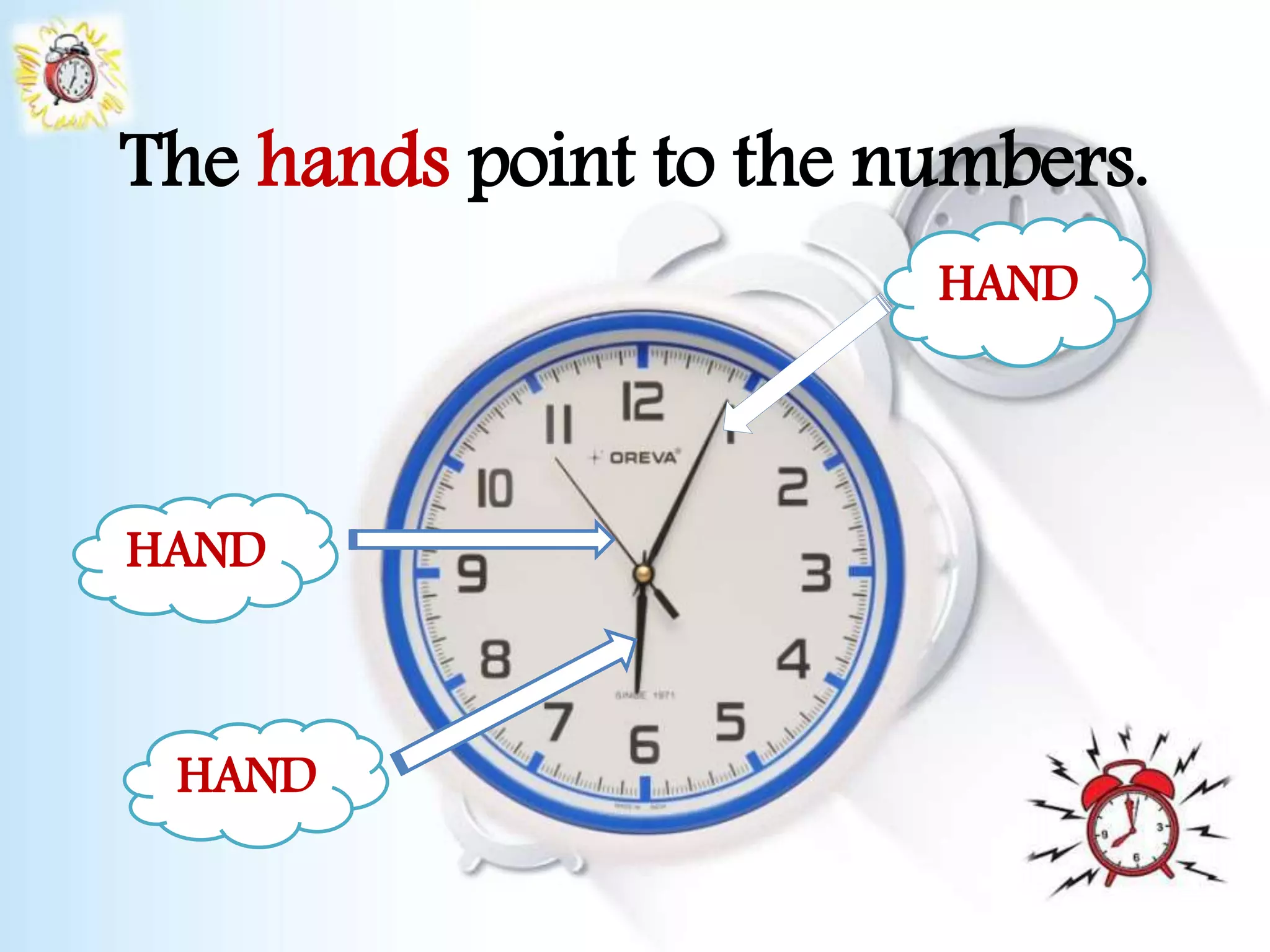 The hands point to the numbers.
HAND
HAND
HAND
 