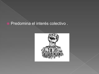 

Predomina el interés colectivo .

 