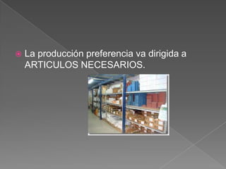 

La producción preferencia va dirigida a
ARTICULOS NECESARIOS.

 