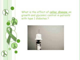 What is the effect of celiac disease on
growth and glycemic control in patients
with type 1 diabetes ?

 