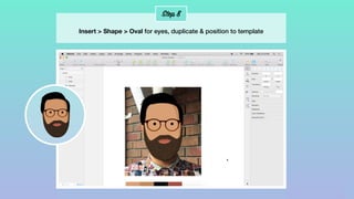 Step 8
Insert > Shape > Oval for eyes, duplicate & position to template
 