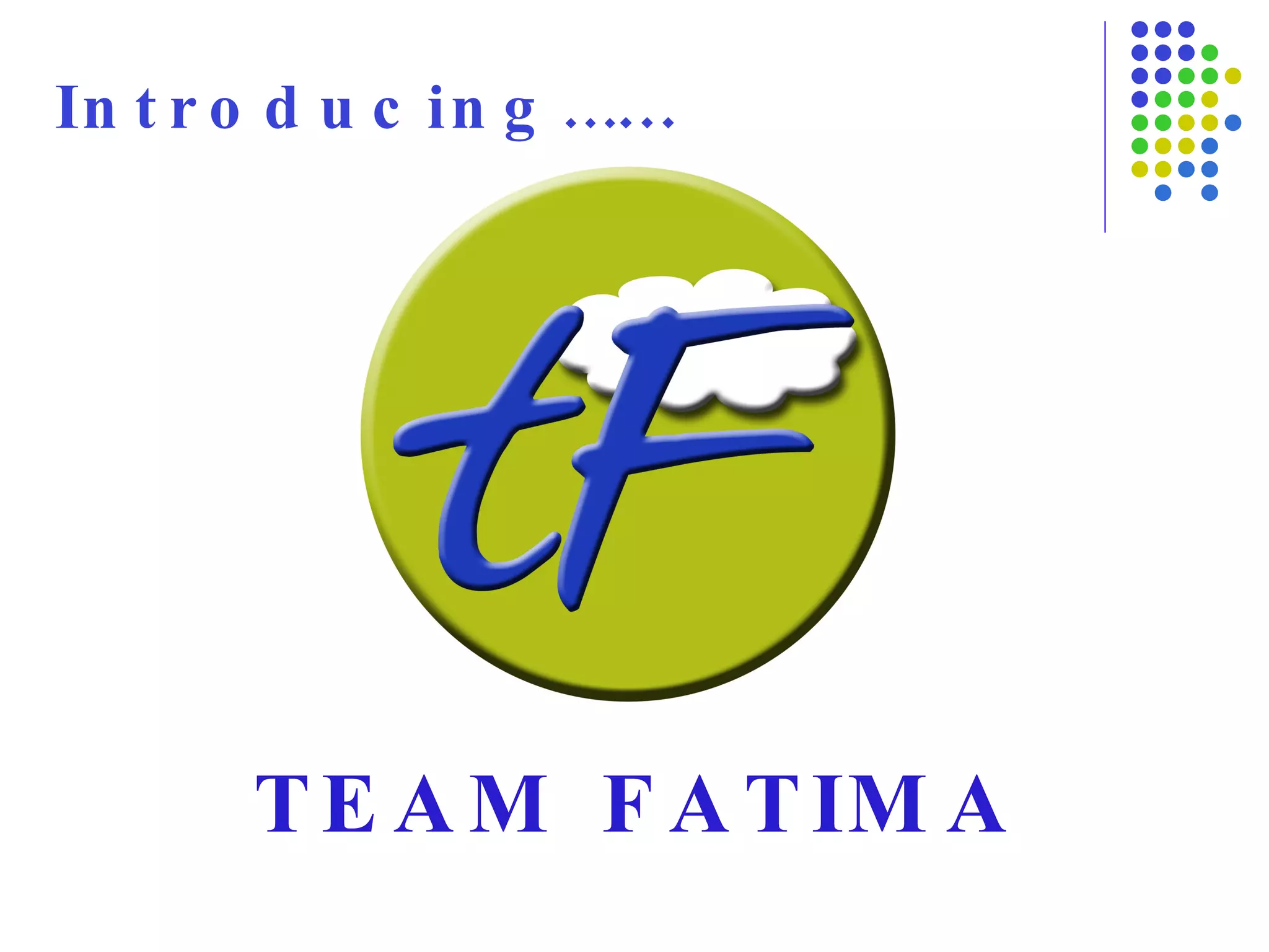 Introducing… … TEAM FATIMA 