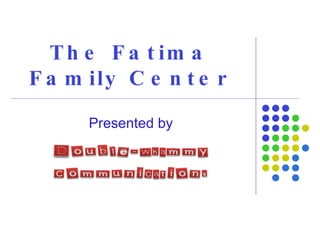 The Fatima Family Center Presented by 