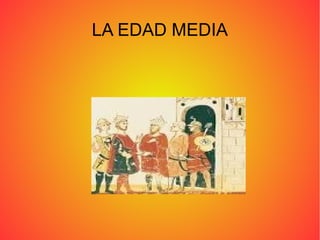 LA EDAD MEDIA
 