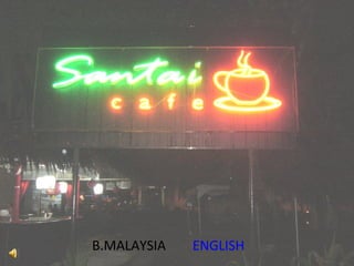 B.MALAYSIA   ENGLISH
 