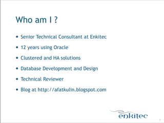 Who am I ?
 Senior Technical Consultant at Enkitec
 12 years using Oracle
 Clustered and HA solutions
 Database Development and Design
 Technical Reviewer
 Blog at http://afatkulin.blogspot.com
3
 