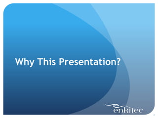 Why This Presentation?
4
 