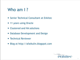 Who am I ?
 Senior Technical Consultant at Enkitec

 11 years using Oracle

 Clustered and HA solutions

 Database Development and Design

 Technical Reviewer

 Blog at http://afatkulin.blogspot.com




                                           3
 