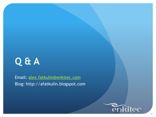 Q&A
Email: alex.fatkulin@enkitec.com
Blog: http://afatkulin.blogspot.com




                                      44
 