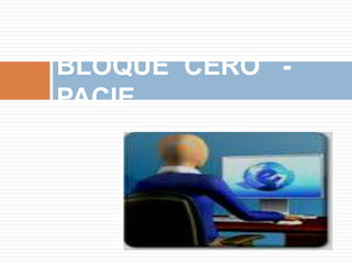 BLOQUE CERO - PACIE