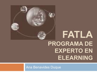 FATLAPROGRAMA DE EXPERTO EN ELEARNING Ana Benavides Duque 