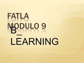 FATLA MODULO 9  B_ LEARNING  