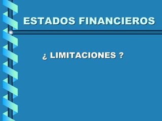 ESTADOS FINANCIEROS
¿ LIMITACIONES ?
 