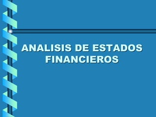 ANALISIS DE ESTADOS
FINANCIEROS
 