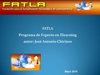 FATLAPrograma de Experto en Elearningautor: José Antonio Chirinos Mayo 2010 