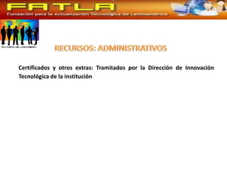 Certificados y otros extras: Tramitados por la Dirección de Innovación
Tecnológica de la institución
 