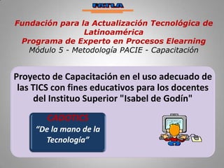 FATLA Fundación para la Actualización Tecnológica de Latinoamérica  Programa de Experto en Procesos Elearning Módulo 5 - Metodología PACIE - Capacitación 