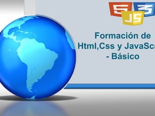 Formación de
Html,Css y JavaScr
- Básico
 