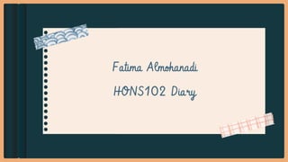 Fatima Almohanadi
HONS102 Diary
 