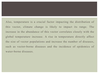  Climate change is expected to result in major shifts in vector
distribution and/or in the expansion of geographical rang...