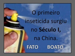 O primeiro  inseticida surgiu no  Século I,  na China. 
