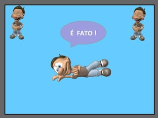É  FATO ! 