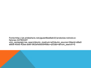 Fonte:http://pt.slideshare.net/guest6ea6ab1f/produtos-notveis-e-
fatorao-1276310?
utm_campaign=ss_search&utm_medium=qf1&utm_source=2&qid=d6e0
e859-40e0-42be-ae6f-062efe9a5949&v=qf1&b=&from_search=2
 