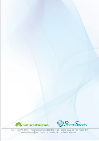 Tel. 14 3372-4047 - Rua Conselheiro Dantas, 430 - Santa Cruz do Rio Pardo-SP
naturalfarma@uol.com.br - facebook.com/Naturalfarma
 