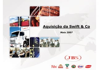 Agenda

                             Página




         Aquisição da Swift & Co
                 Maio 2007
 