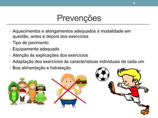Prevenções
• Aquecimentos e alongamentos adequados à modalidade em
questão, antes e depois dos exercícios
• Tipo de pavimento
• Equipamento adequado
• Atenção às explicações dos exercícios
• Adaptação dos exercícios às características individuais de cada um
• Boa alimentação e hidratação
5
 