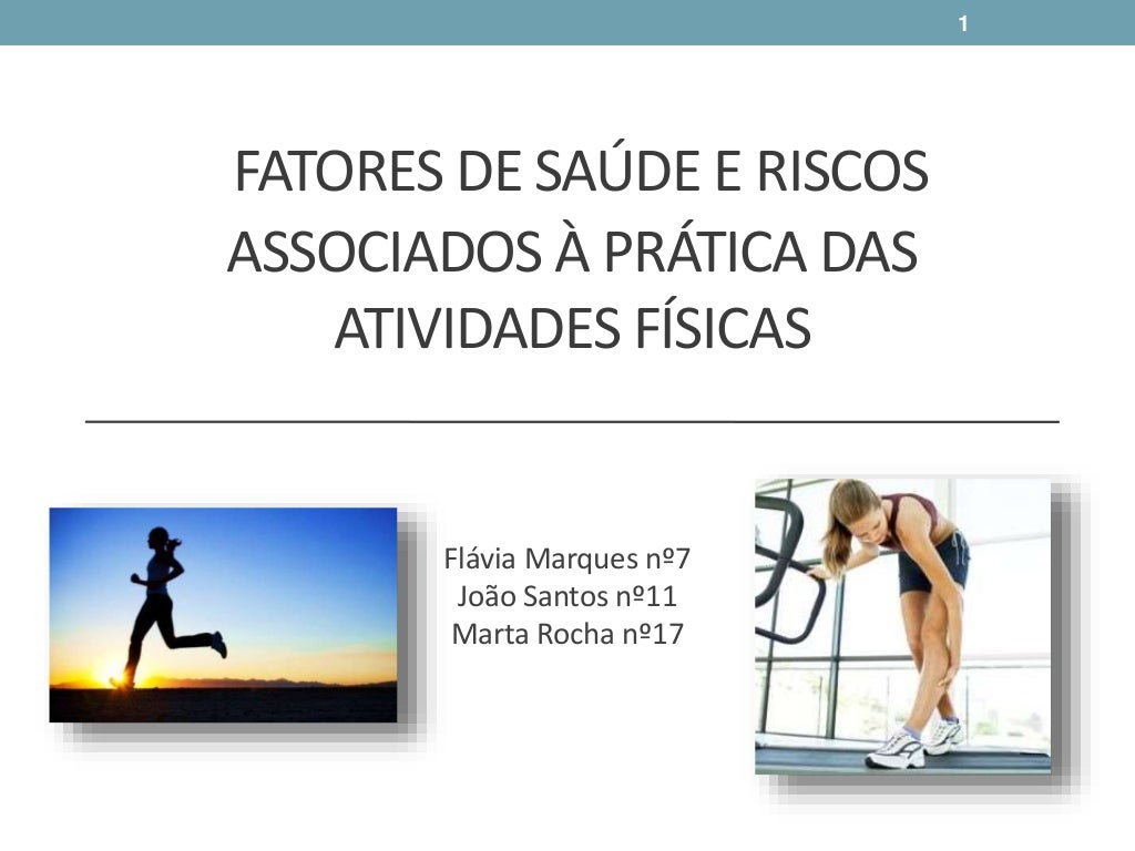 Fatores de saúde e riscos associados à prática das actividades físicas Fatores de saúde e riscos associados à prática das actividades físicas