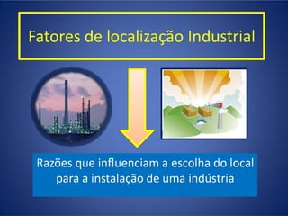 Fatores de Localização Industrial
