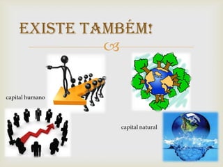 Existe também!
         
 