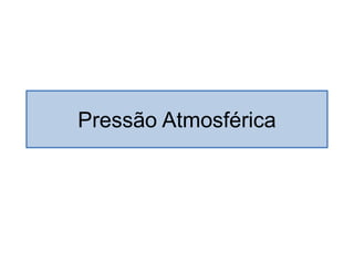 Pressão Atmosférica  