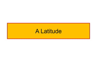 A Latitude  