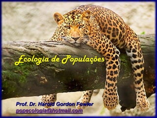 Ecologia de Populações



Prof. Dr. Harold Gordon Fowler
popecologia@hotmail.com
 
