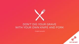 Don’t dig your grave
with your own knife and fork
~ English proverb
 