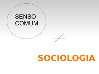 SOCIOLOGIA SENSO COMUM 