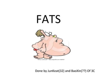 FATS Done by JunKeat(32) and BaoXin(??) Of 3C 