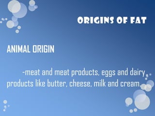 ANIMAL ORIGIN

    -meat and meat products, eggs and dairy
products like butter, cheese, milk and cream.
 