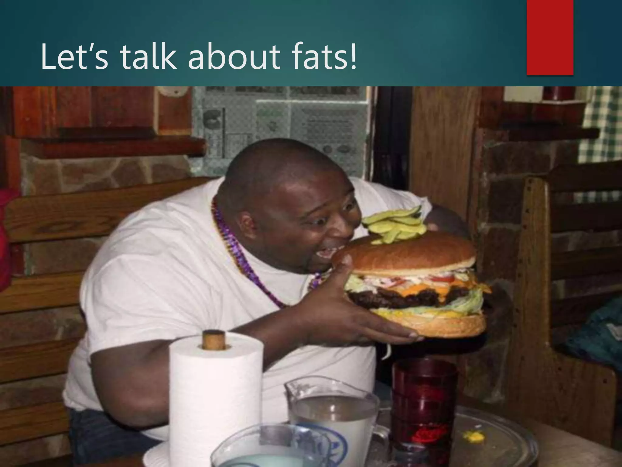 Let’s talk about fats!
 