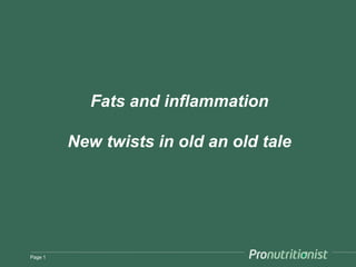 Fats and inflammation

         New twists in old an old tale




Page 1
 