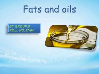 Fats and oils
 