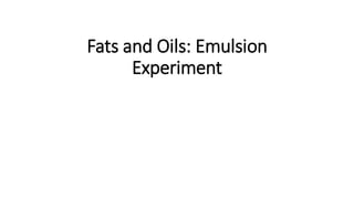 Fats and Oils: Emulsion
Experiment
 