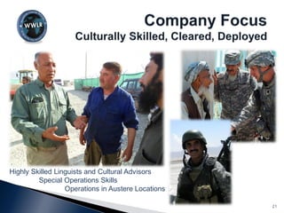 21
Highly Skilled Linguists and Cultural Advisors
Special Operations Skills
Operations in Austere Locations
 