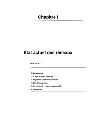 Chapitre I
État actuel des réseaux
SOMMAIRE
1. Introduction
2. L'informatique en nuage
3. Importance de la virtualisation
4. Cloud Computing
5. Un besoin de réseau programmable
6. Conclusion
 