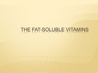 THE FAT-SOLUBLE VITAMINS 
 