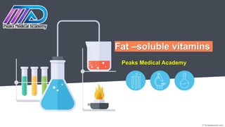Fat –soluble vitamins
Peaks Medical Academy
 